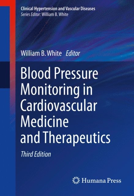William B. White - Blood Pressure Monitoring in Cardiovascular Medicine and Therapeutics, E-bok