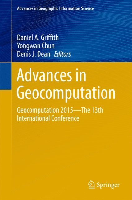 Denis J. Dean, Yongwan Chun, Daniel A. Griffith - Advances in Geocomputation, E-bok