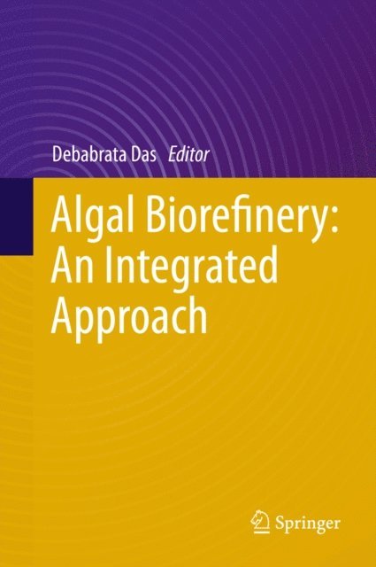 Debabrata Das - Algal Biorefinery: An Integrated Approach, E-bok