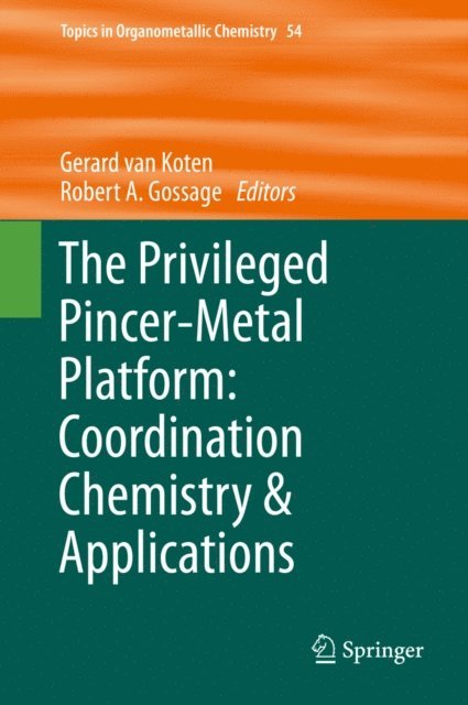 Robert A Gossage, Gerard van Koten - Privileged Pincer-Metal Platform: Coordination Chemistry & Applications, E-bok