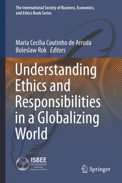 Boleslaw Rok, Maria Cecilia Coutinho de Arruda - Understanding Ethics and Responsibilities in a Globalizing World, E-bok