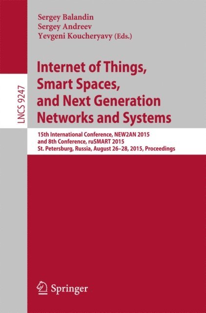 Yevgeni Koucheryavy, Sergey Andreev, Sergey Balandin - Internet of Things, Smart Spaces, and Next Generation Networks and Systems, E-bok