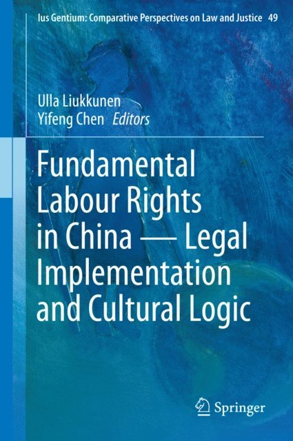 Yifeng Chen, Ulla Liukkunen - Fundamental Labour Rights in China - Legal Implementation and Cultural Logic, E-bok