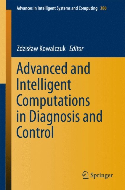 Zdzislaw Kowalczuk - Advanced and Intelligent Computations in Diagnosis and Control, E-bok