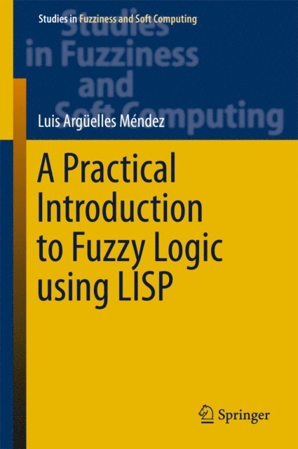 Luis Arguelles Mendez - Practical Introduction to Fuzzy Logic using LISP, E-bok