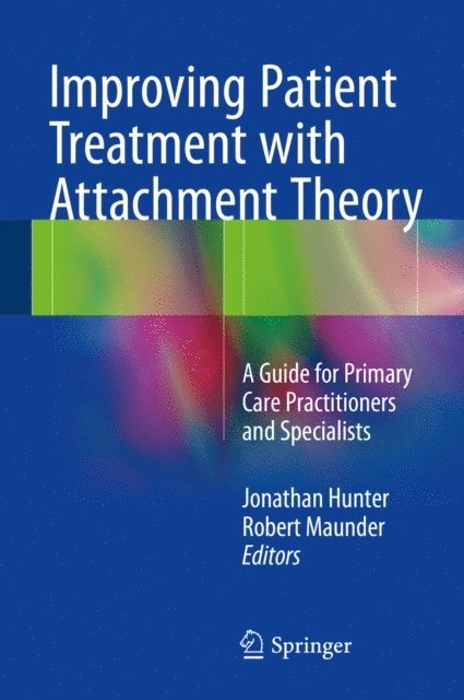 Robert Maunder, Jonathan Hunter - Improving Patient Treatment with Attachment Theory, E-bok