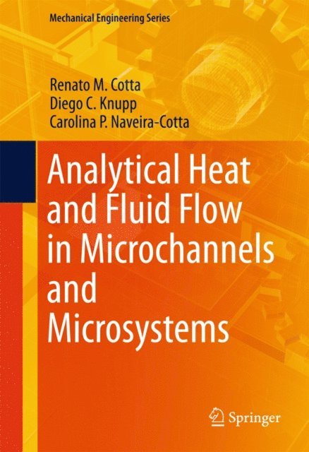 Carolina P. Naveira-Cotta, Diego C. Knupp, Renato M. Cotta - Analytical Heat and Fluid Flow in Microchannels and Microsystems, E-bok
