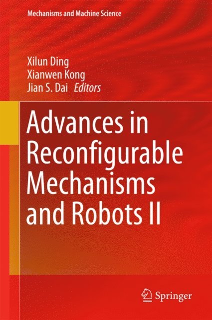 Jian S. Dai, Xianwen Kong, Xilun Ding - Advances in Reconfigurable Mechanisms and Robots II, E-bok