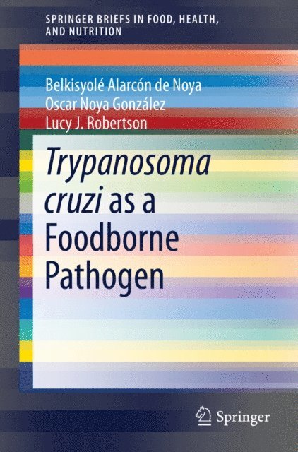 Lucy J. Robertson, Oscar Gonzalez, Belkisyole de Noya - Trypanosoma cruzi as a Foodborne Pathogen, E-bok