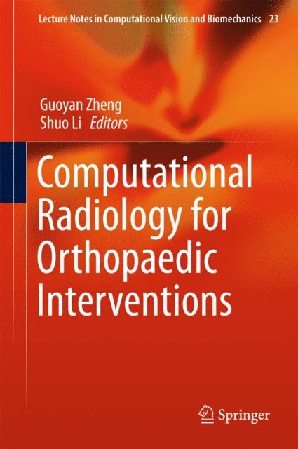 Shuo Li, Guoyan Zheng - Computational Radiology for Orthopaedic Interventions, E-bok