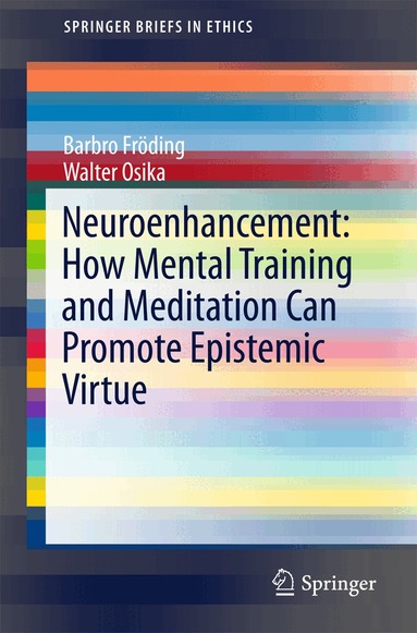 Barbro Fröding, Walter Osika - Neuroenhancement: how mental training and meditation can promote epistemic virtue., Häftad