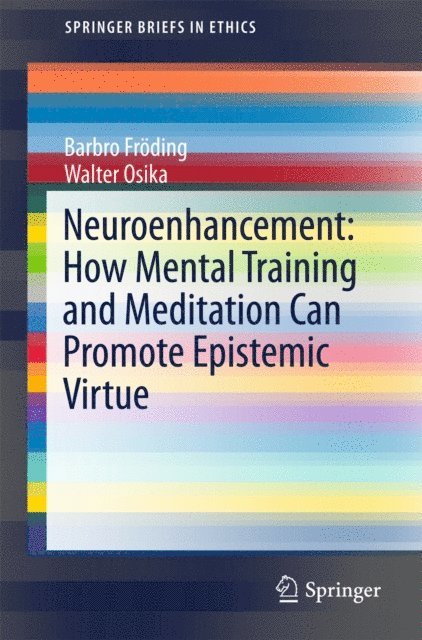 Walter Osika, Barbro Froding - Neuroenhancement: how mental training and meditation can promote epistemic virtue., E-bok