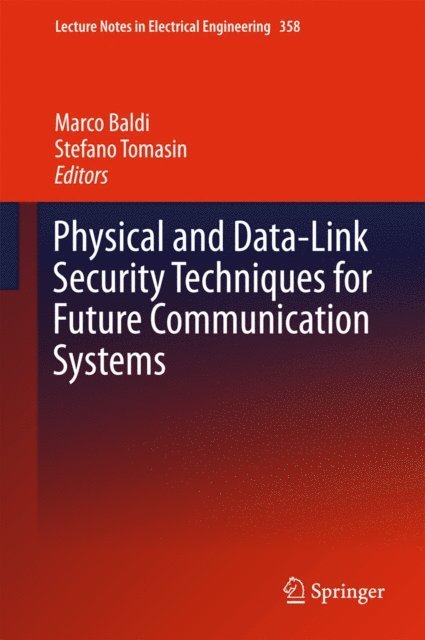 Stefano Tomasin, Marco Baldi - Physical and Data-Link Security Techniques for Future Communication Systems, E-bok