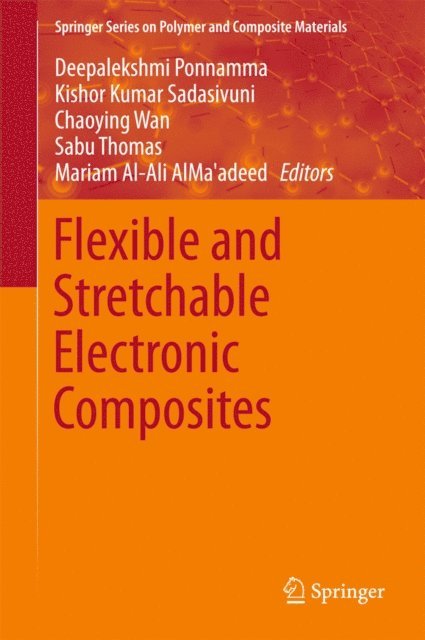 Mariam Al-Ali AlMa'adeed, Sabu Thomas, Chaoying Wan, Kishor Kumar Sadasivuni, Deepalekshmi Ponnamma - Flexible and Stretchable Electronic Composites, E-bok