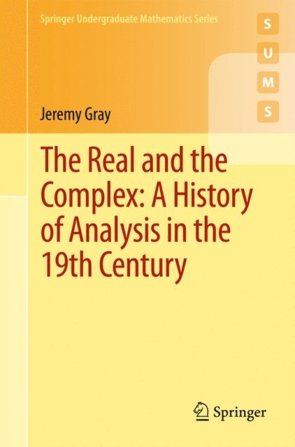 Jeremy Gray - Real and the Complex: A History of Analysis in the 19th Century, E-bok