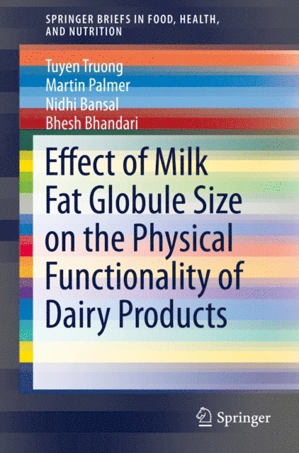 Bhesh Bhandari, Nidhi Bansal, Martin Palmer, Tuyen Truong - Effect of Milk Fat Globule Size on the Physical Functionality of Dairy Products, E-bok