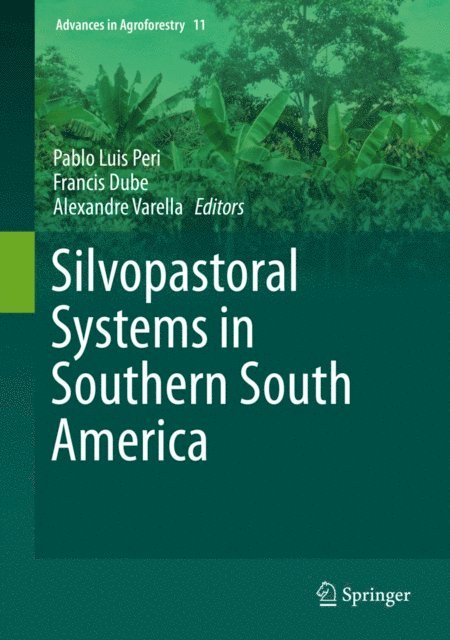 Alexandre Varella, Francis Dube, Pablo Luis Peri - Silvopastoral Systems in Southern South America, E-bok
