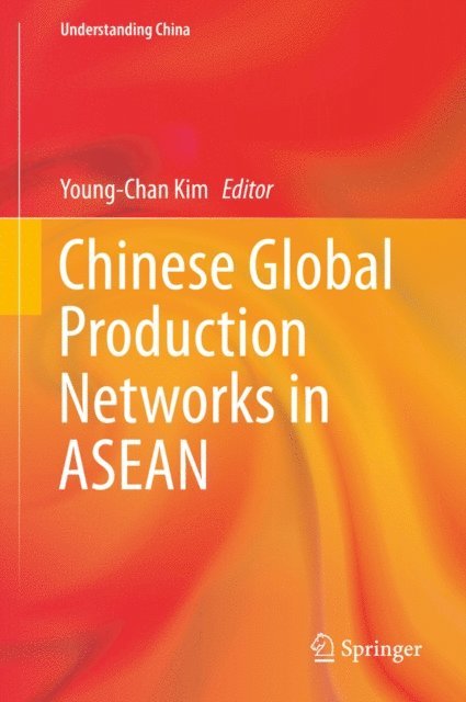 Young-Chan Kim - Chinese Global Production Networks in ASEAN, E-bok