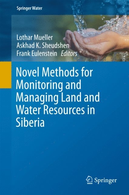 Frank Eulenstein, Askhad K. Sheudshen, Lothar Mueller - Novel Methods for Monitoring and Managing Land and Water Resources in Siberia, E-bok