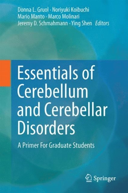 Ying Shen, Jeremy D. Schmahmann, Marco Molinari, Mario Manto, Noriyuki Koibuchi, Donna L. Gruol - Essentials of Cerebellum and Cerebellar Disorders, E-bok