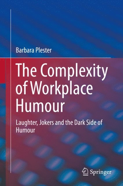 Barbara Plester - Complexity of Workplace Humour, E-bok