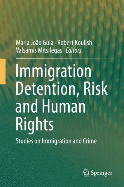 Valsamis Mitsilegas, Robert Koulish, Maria Joao Guia - Immigration Detention, Risk and Human Rights, E-bok