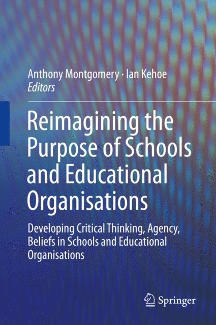 Ian Kehoe, Anthony Montgomery - Reimagining the Purpose of Schools and Educational Organisations, E-bok