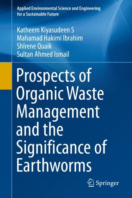 Sultan Ahmed Ismail, Shlrene Quaik, Mahamad Hakimi Ibrahim, Katheem Kiyasudeen S - Prospects of Organic Waste Management and the Significance of Earthworms, E-bok