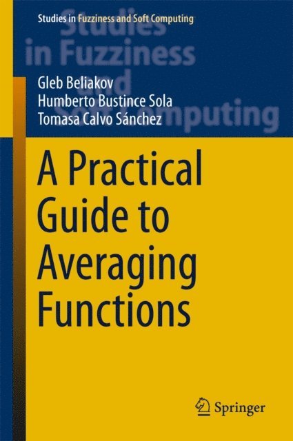 Tomasa Calvo, Humberto Bustince Sola, Gleb Beliakov - Practical Guide to Averaging Functions, E-bok