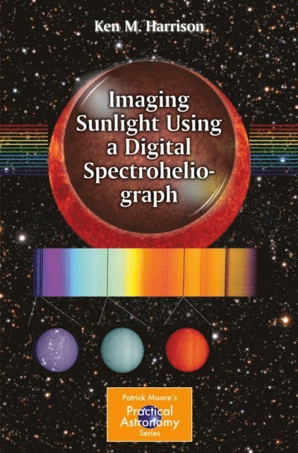 Ken M. Harrison - Imaging Sunlight Using a Digital Spectroheliograph, E-bok. Tillgänglighet: Lägg i varukorg