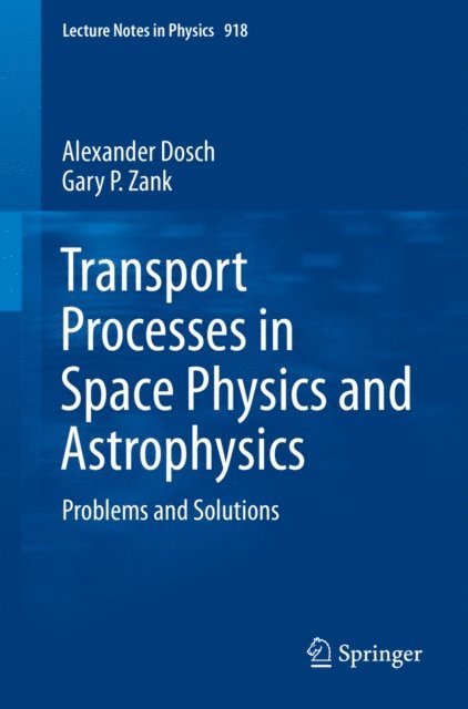 Gary P. Zank, Alexander Dosch - Transport Processes in Space Physics and Astrophysics, E-bok