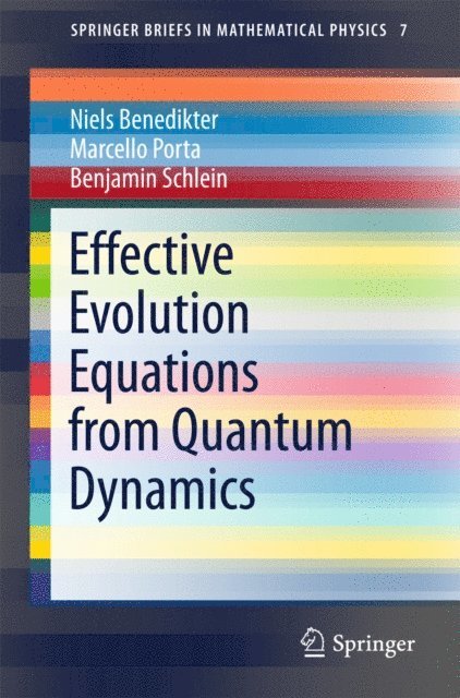 Benjamin Schlein, Marcello Porta, Niels Benedikter - Effective Evolution Equations from Quantum Dynamics, E-bok