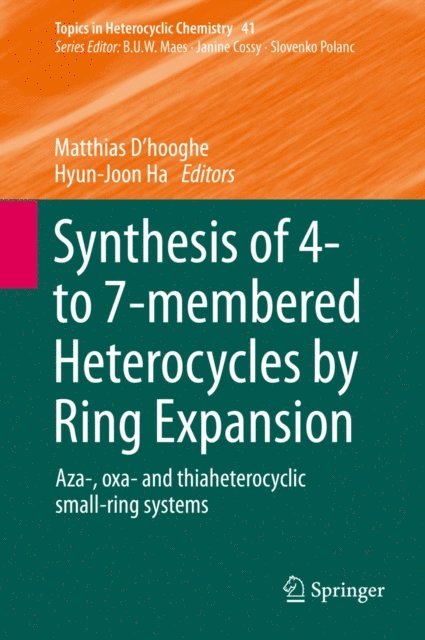 Hyun-Joon Ha, Matthias D'hooghe - Synthesis of 4- to 7-membered Heterocycles by Ring Expansion, E-bok
