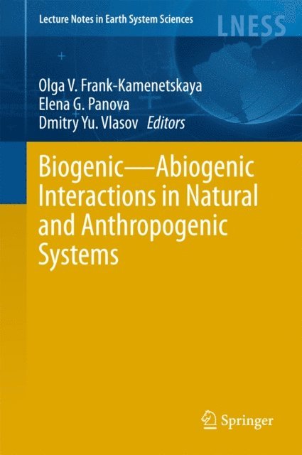 Dmitry Yu. Vlasov, Elena G. Panova, Olga V. Frank-Kamenetskaya - Biogenic-Abiogenic Interactions in Natural and Anthropogenic Systems, E-bok