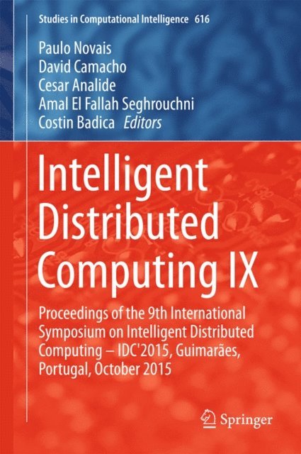 Costin Badica, Amal El Fallah Seghrouchni, Cesar Analide, David Camacho, Paulo Novais - Intelligent Distributed Computing IX, E-bok