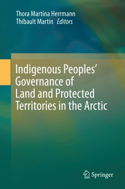 Thibault Martin, Thora Martina Herrmann - Indigenous Peoples' Governance of Land and Protected Territories in the Arctic, E-bok