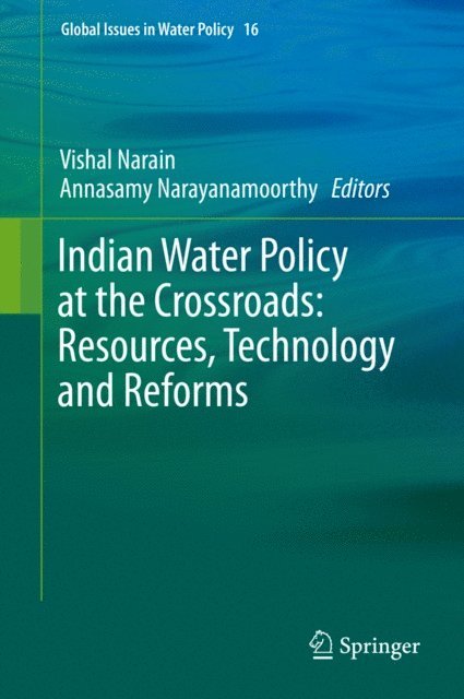Annasamy Narayanamoorthy, Vishal Narain - Indian Water Policy at the Crossroads: Resources, Technology and Reforms, E-bok