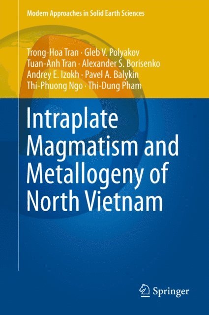 Dung Thi Pham, Phuong Thi Ngo, Pavel A. Balykin, Andrey E. Izokh, Alexander S. Borisenko, Anh Tuan Tran, Gleb V. Polyakov, Hoa Trong Tran - Intraplate Magmatism and Metallogeny of North Vietnam, E-bok