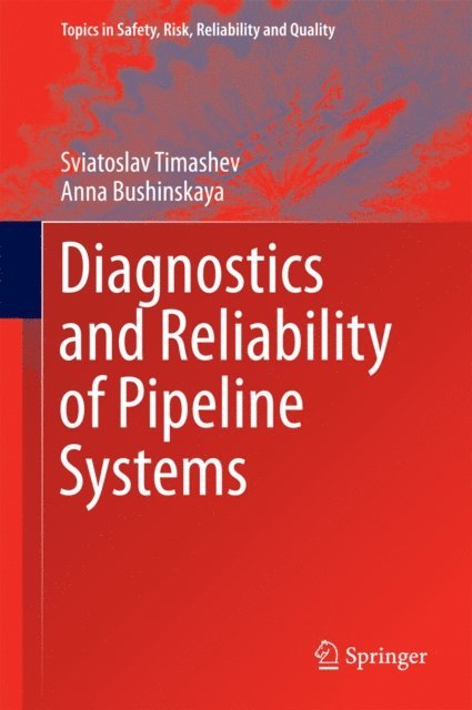 Anna Bushinskaya, Sviatoslav Timashev - Diagnostics and Reliability of Pipeline Systems, E-bok