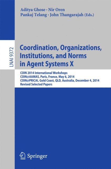 John Thangarajah, Pankaj Telang, Nir Oren, Aditya Ghose - Coordination, Organizations, Institutions, and Norms in Agent Systems X, E-bok