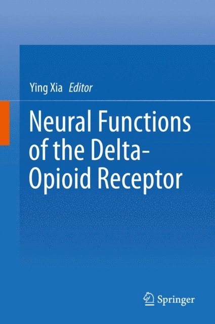 Ying Xia - Neural Functions of the Delta-Opioid Receptor, E-bok