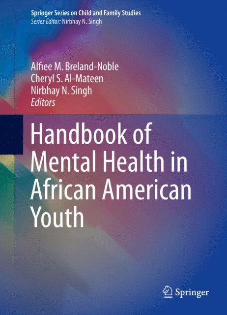 Nirbhay N. Singh, Cheryl S. Al-Mateen, Alfiee M. Breland-Noble - Handbook of Mental Health in African American Youth, E-bok
