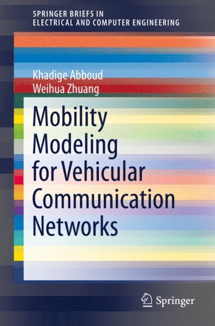 Weihua Zhuang, Khadige Abboud - Mobility Modeling for Vehicular Communication Networks, E-bok