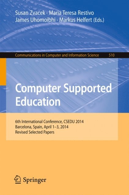 Markus Helfert, James Uhomoibhi, Maria Teresa Restivo, Susan Zvacek - Computer Supported Education, E-bok
