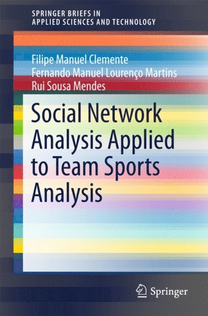 Rui Sousa Mendes, Fernando Manuel Lourenco Martins, Filipe Manuel Clemente - Social Network Analysis Applied to Team Sports Analysis, E-bok