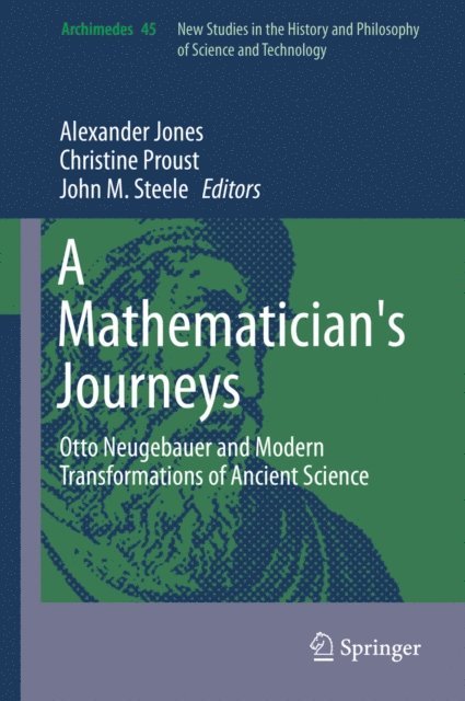 John M. Steele, Christine Proust, Alexander Jones - Mathematician's Journeys, E-bok