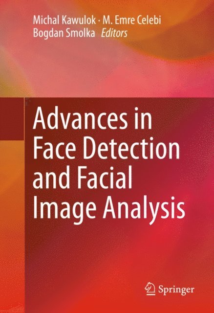 Bogdan Smolka, Emre Celebi, Michal Kawulok - Advances in Face Detection and Facial Image Analysis, E-bok