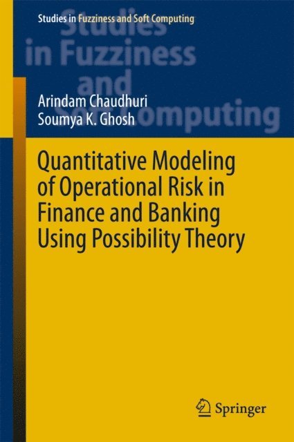Soumya K. Ghosh, Arindam Chaudhuri - Quantitative Modeling of Operational Risk in Finance and Banking Using Possibility Theory, E-bok