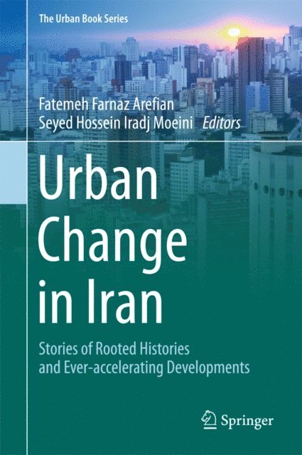 Seyed Hossein Iradj Moeini, Fatemeh Farnaz Arefian - Urban Change in Iran, E-bok