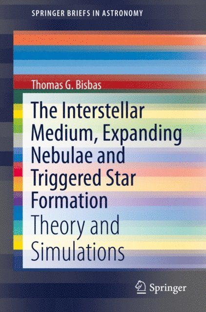 Thomas G. Bisbas - Interstellar Medium, Expanding Nebulae and Triggered Star Formation, E-bok